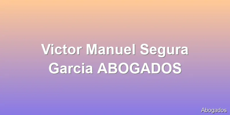Victor Manuel Segura Garcia ABOGADOS