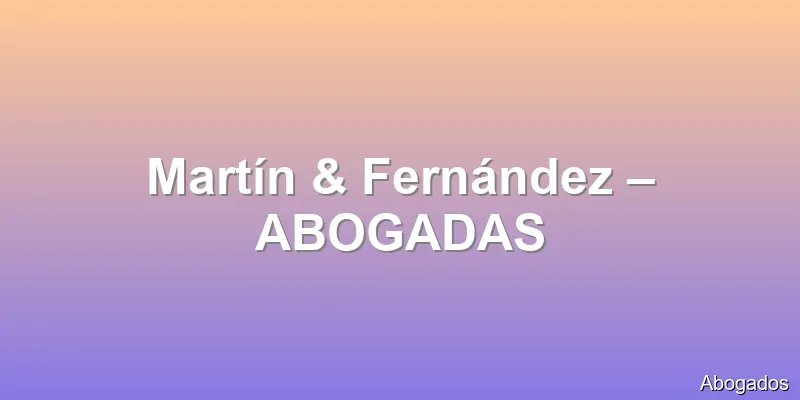 Martín & Fernández – ABOGADAS