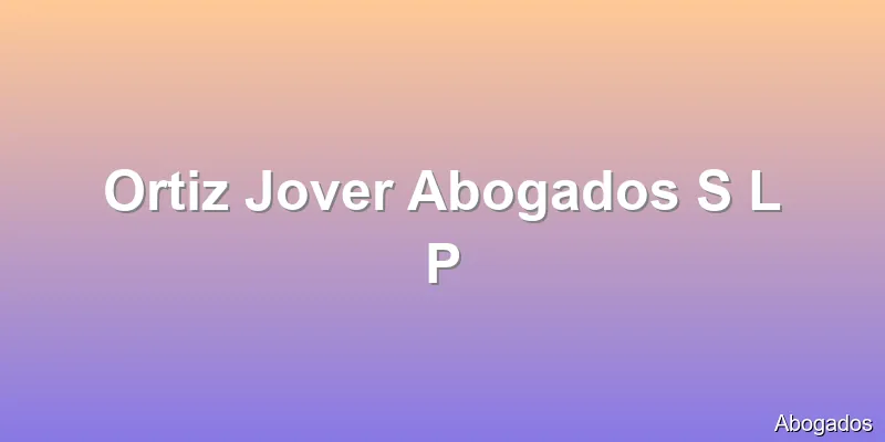 Ortiz Jover Abogados S L P