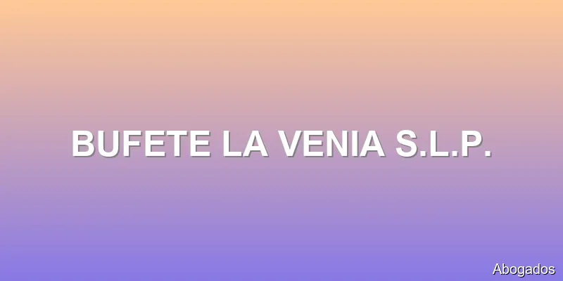 BUFETE LA VENIA S.L.P.