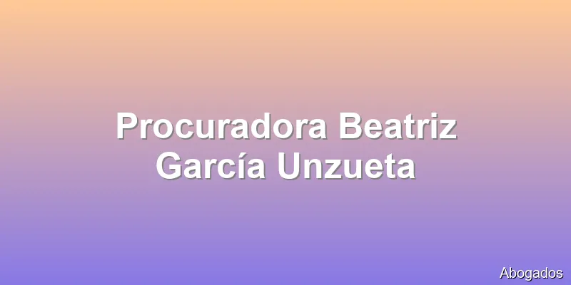 Procuradora Beatriz García Unzueta