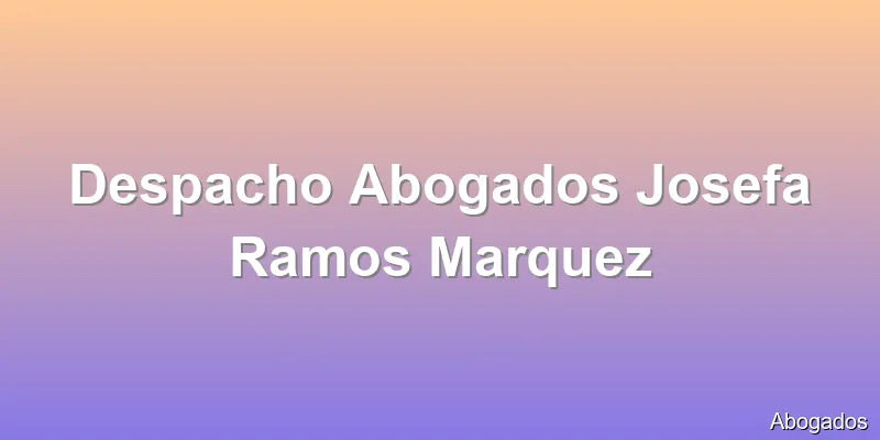 Despacho Abogados Josefa Ramos Marquez