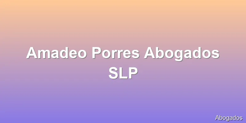 Amadeo Porres Abogados SLP