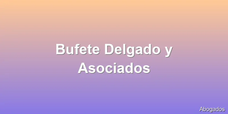 Bufete Delgado y Asociados