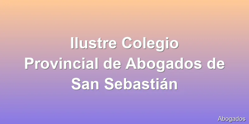 Ilustre Colegio Provincial de Abogados de San Sebastián
