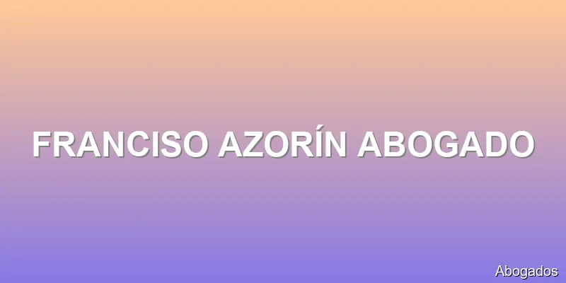 FRANCISO AZORÍN ABOGADO