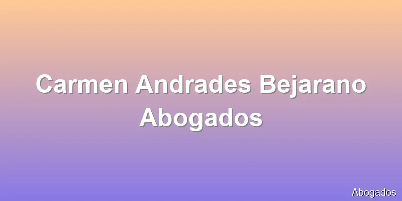 Carmen Andrades Bejarano Abogados
