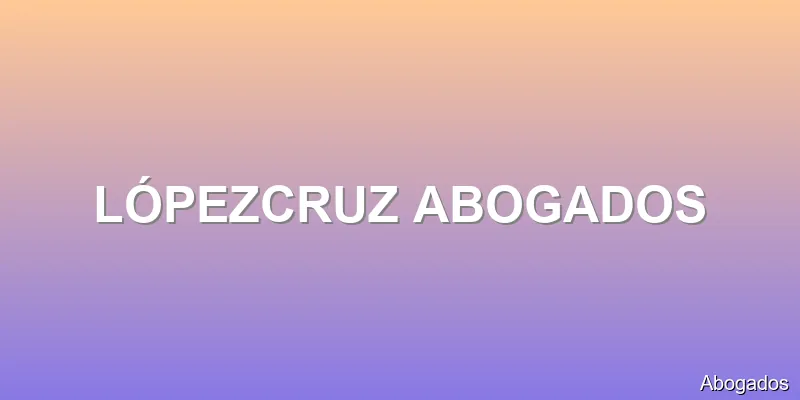 LÓPEZCRUZ ABOGADOS