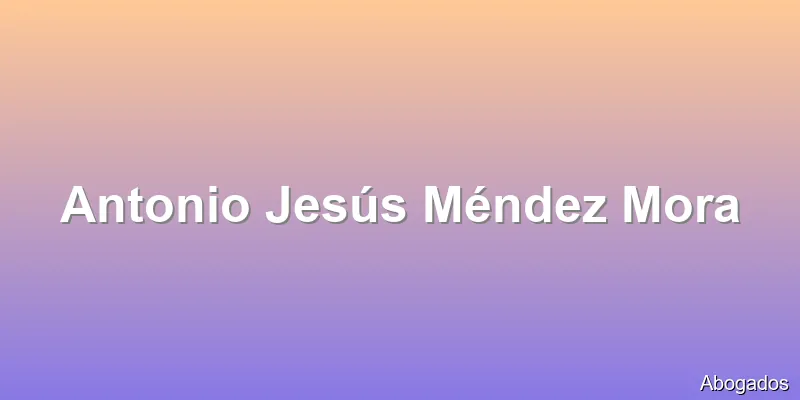 Antonio Jesús Méndez Mora