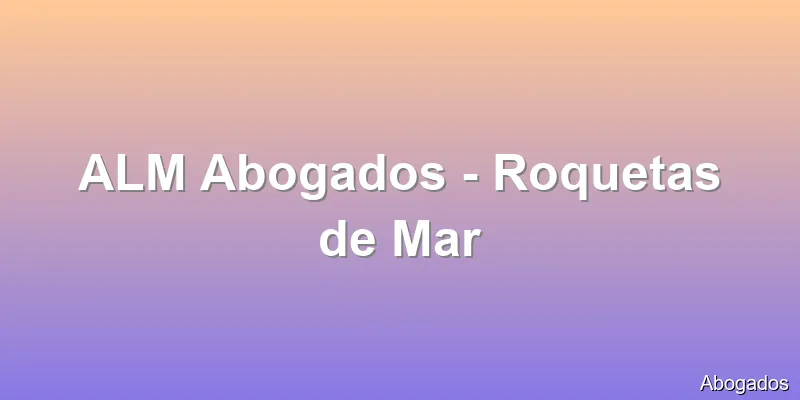 ALM Abogados - Roquetas de Mar