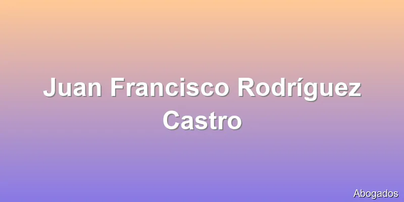 Juan Francisco Rodríguez Castro