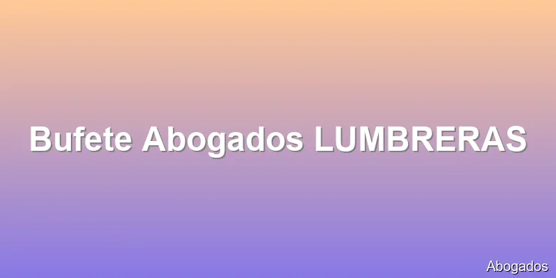 Bufete Abogados LUMBRERAS