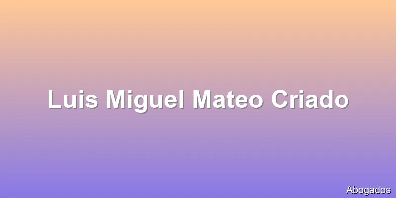 Luis Miguel Mateo Criado