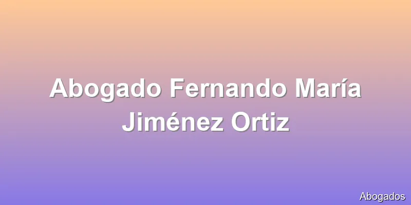 Abogado Fernando María Jiménez Ortiz