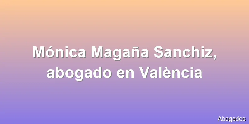 Mónica Magaña Sanchiz, abogado en València