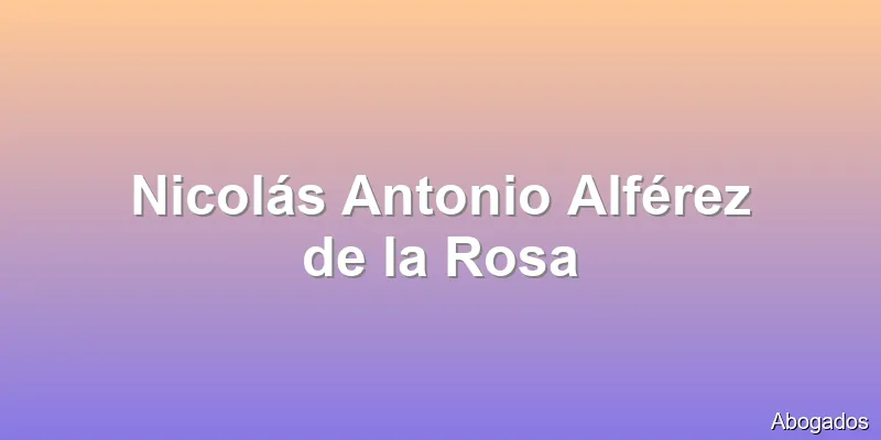 Nicolás Antonio Alférez de la Rosa