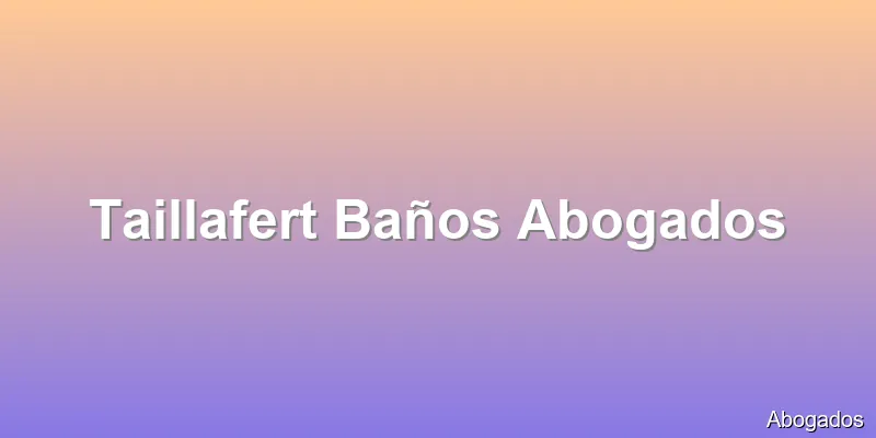 Taillafert Baños Abogados