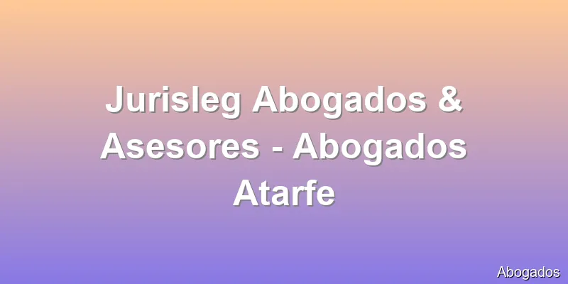 Jurisleg Abogados & Asesores - Abogados Atarfe