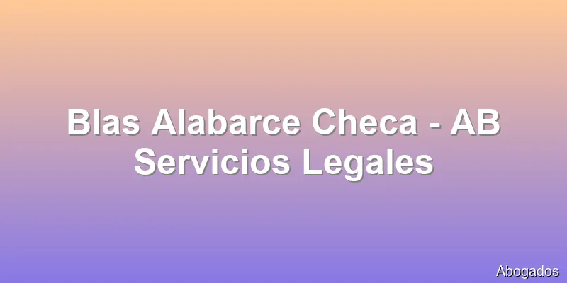 Blas Alabarce Checa - AB Servicios Legales