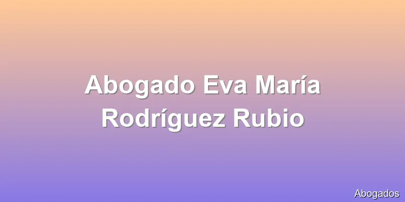Abogado Eva María Rodríguez Rubio