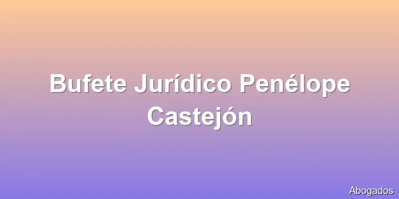 Bufete Jurídico Penélope Castejón