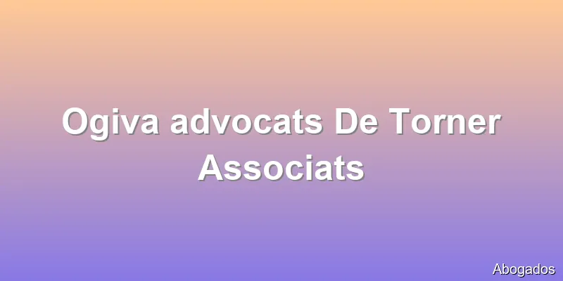 Ogiva advocats De Torner Associats