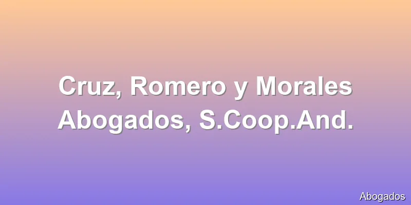Cruz, Romero y Morales Abogados, S.Coop.And.