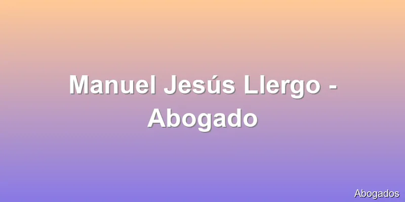 Manuel Jesús Llergo - Abogado
