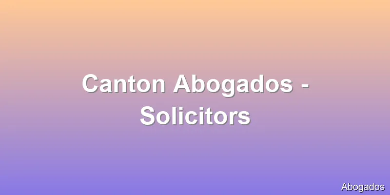 Canton Abogados - Solicitors