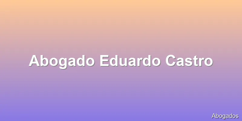 Abogado Eduardo Castro