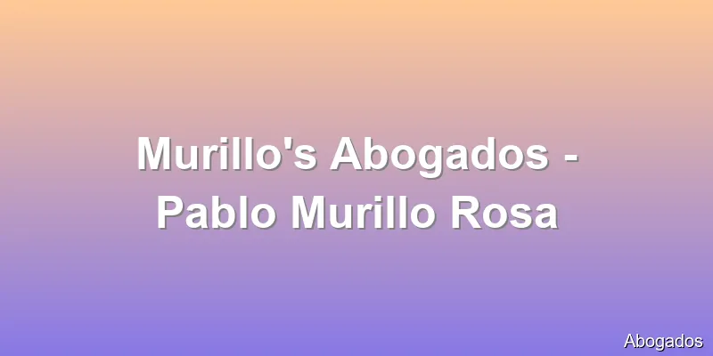 Murillo's Abogados - Pablo Murillo Rosa
