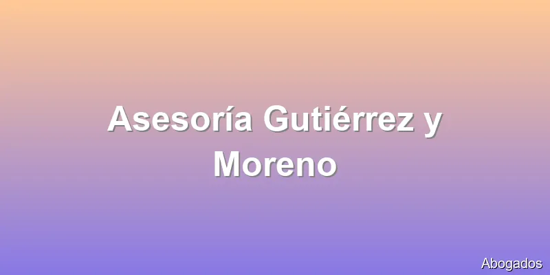 Asesoría Gutiérrez y Moreno