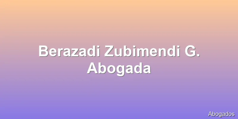 Berazadi Zubimendi G. Abogada