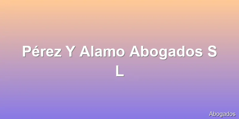 Pérez Y Alamo Abogados S L