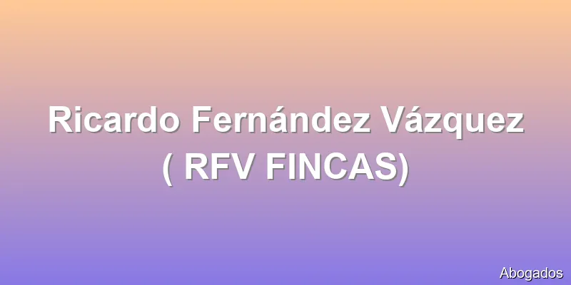Ricardo Fernández Vázquez ( RFV FINCAS)
