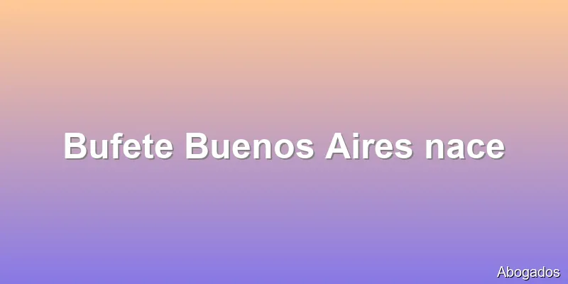 Bufete Buenos Aires nace