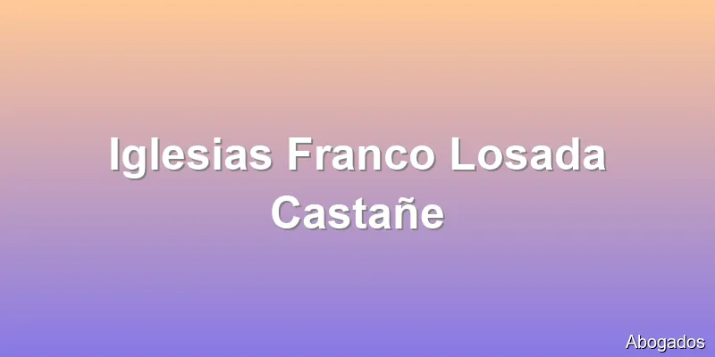Iglesias Franco Losada Castañe