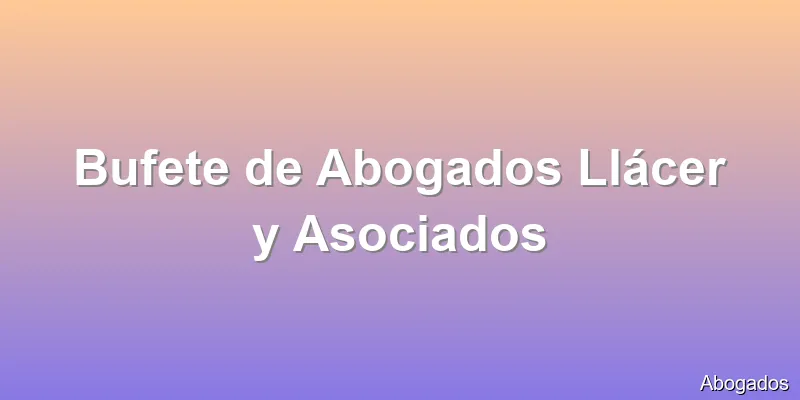 Bufete de Abogados Llácer y Asociados