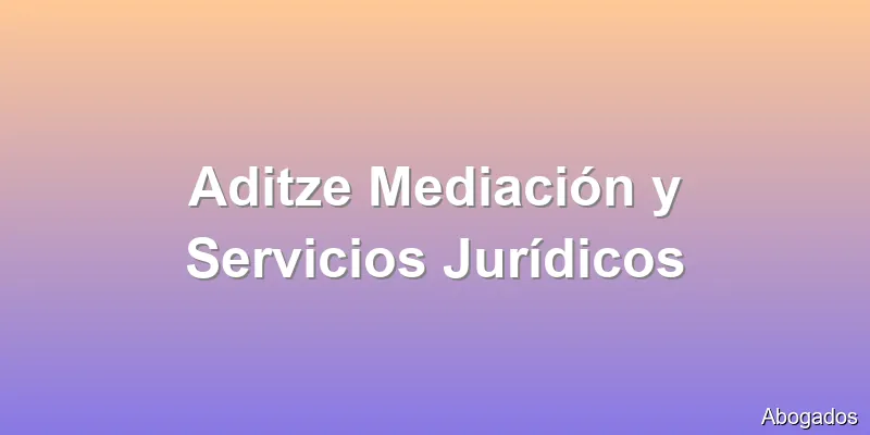 Aditze Mediación y Servicios Jurídicos