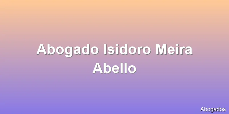 Abogado Isidoro Meira Abello