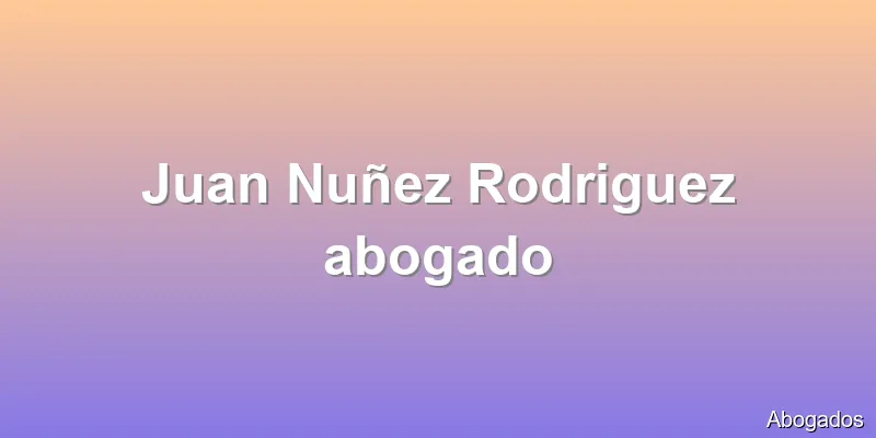 Juan Nuñez Rodriguez abogado