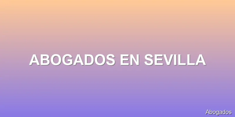ABOGADOS EN SEVILLA
