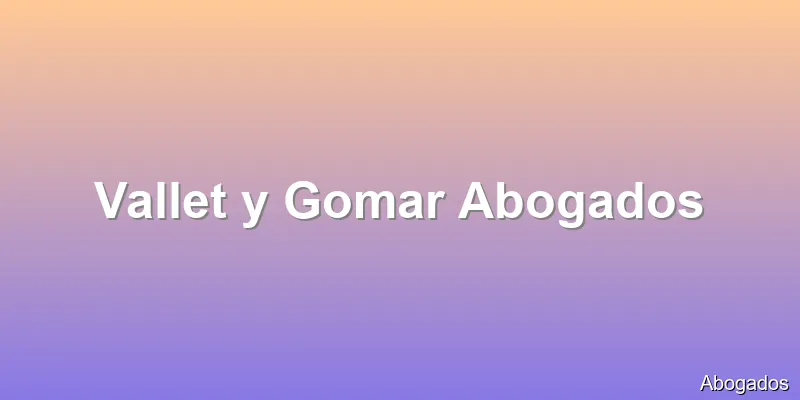 Vallet y Gomar Abogados