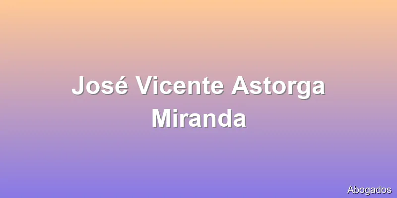 José Vicente Astorga Miranda