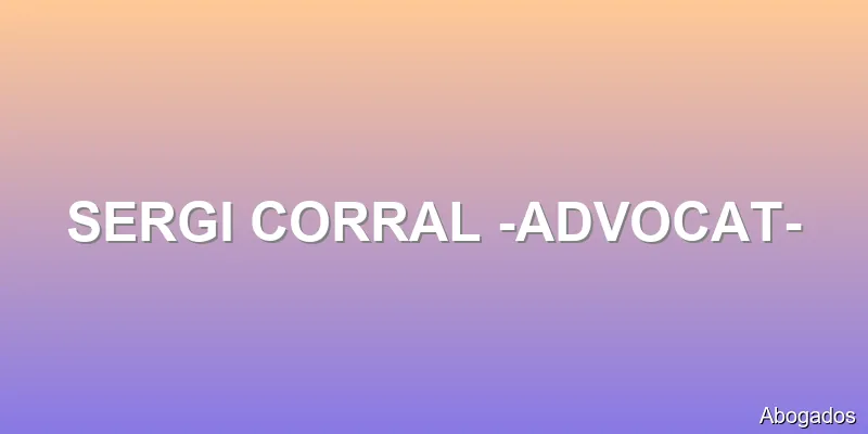 SERGI CORRAL -ADVOCAT-