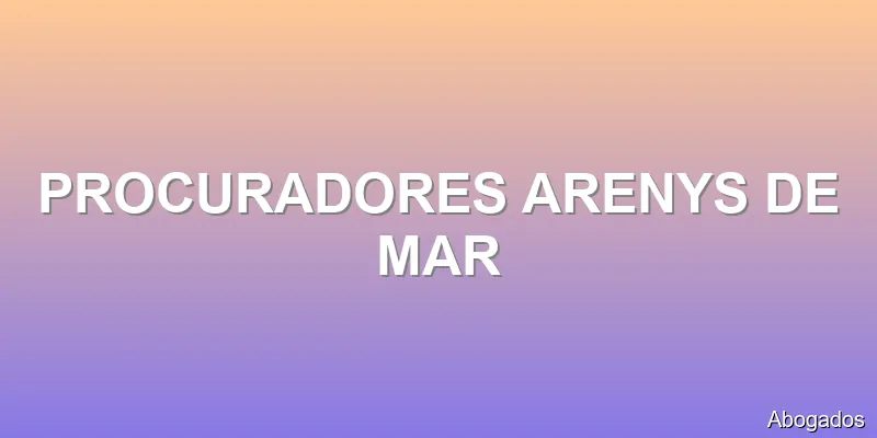 PROCURADORES ARENYS DE MAR