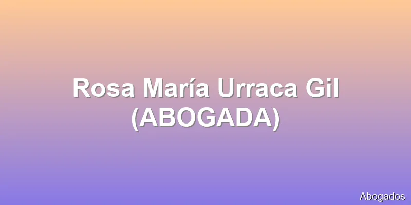 Rosa María Urraca Gil (ABOGADA)