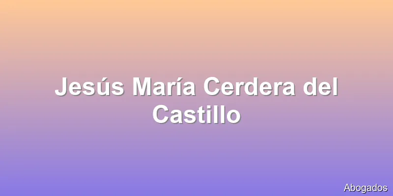 Jesús María Cerdera del Castillo