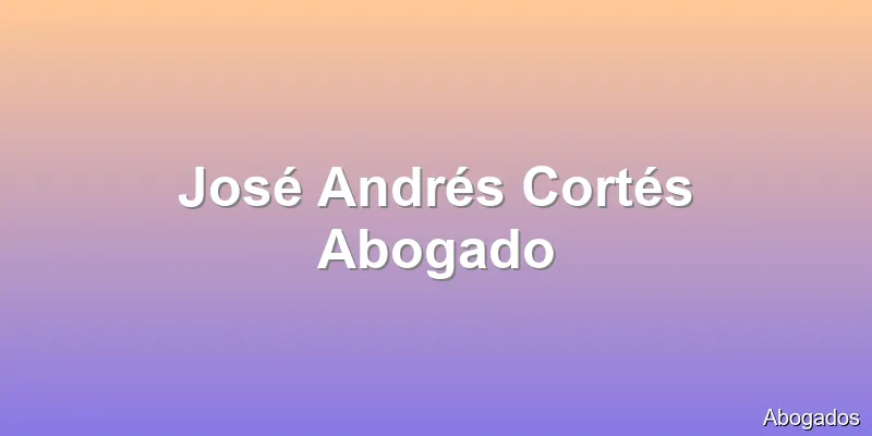José Andrés Cortés Abogado