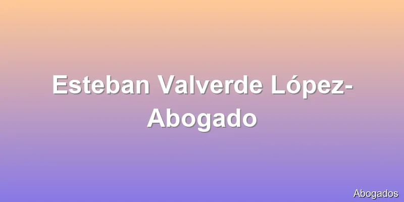 Esteban Valverde López- Abogado
